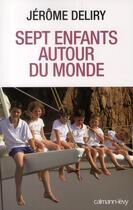 Couverture du livre « Sept enfants au tour du monde » de Jerome Deliry aux éditions Calmann-levy