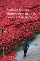 Couverture du livre « Histoire et mémoires ; conflits et alliances » de Philippe Joutard aux éditions La Decouverte