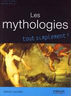 Couverture du livre « Les mythologies tout simplement ! » de Sabine Jourdain aux éditions Eyrolles