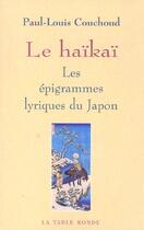 Couverture du livre « Le haikai - les epigrammes lyriques du japon » de Couchoud Paul-Louis aux éditions Table Ronde