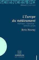 Couverture du livre « L'Europe du médicament ; politique - expertise - intérêts privés » de Boris Hauray aux éditions Presses De Sciences Po