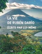 Couverture du livre « La vie de ruben dario ecrite par lui-meme » de Ruben Dario aux éditions Rue D'ulm