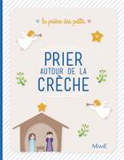 Couverture du livre « Prier autour de la crèche » de Anne Gravier et Juliette Levivier aux éditions Edifa