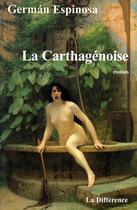 Couverture du livre « La carthagenoise » de Espinosa German aux éditions La Difference