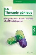 Couverture du livre « La thérapie génique ; de la genèse d'une thérapie innovante à l'ADN médicament » de Louis Buscail aux éditions Grancher