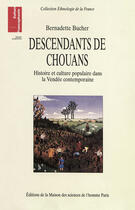 Couverture du livre « Descendants de Chouans ; histoire et culture populaire dans la Vendée contemporaine » de Bernadette Bucher aux éditions Editions De La Maison Des Sciences De L'homme