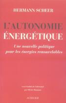 Couverture du livre « L'autonomie énergétique ; une nouvelle politique pour les énergies renouvelables » de Hermann Scheer aux éditions Actes Sud