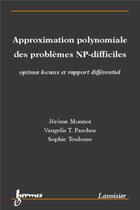 Couverture du livre « Approximation polynomiale des problèmes NP-difficiles : optima locaux et rapport différentiel » de Sophie Toulouse et Vangelis Th. Paschos et Jérôme Monnot aux éditions Hermes Science Publications