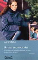 Couverture du livre « Un mur entre nos vies - Le combat d'une mère pour retrouver ses filles derrière le mur de Berlin » de Ines Veith aux éditions Michel Lafon