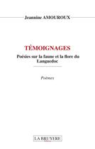 Couverture du livre « Témoignages : poésies sur la faune et la flore du Languedoc » de Jeannine Amouroux aux éditions La Bruyere