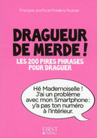 Couverture du livre « Dragueur de merde ! les 200 pire phrases pour draguer » de Francois Jouffa aux éditions First