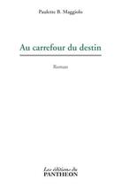 Couverture du livre « Au carrefour du destin » de Paulette B. Maggiolo aux éditions Editions Du Panthéon