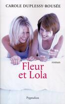 Couverture du livre « Fleur et Lola » de Carole Duplessy-Rousee aux éditions Pygmalion