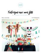 Couverture du livre « Fabrique-moi une fête ; do it yourself et petites décos » de Eve aux éditions De Saxe