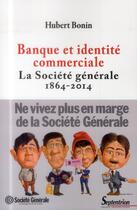 Couverture du livre « Banque et identite commerciale. la societe generale (1864-2014) » de Hubert Bonin aux éditions Pu Du Septentrion