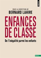Couverture du livre « Enfances de classe : de l'inégalité parmi les enfants » de Bernard Lahire et Collectif aux éditions Points