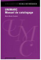 Couverture du livre « Unimarc manuel de catalogage » de Marie-Renee Cazabon aux éditions Electre