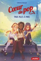 Couverture du livre « Coeur de pop Tome 3 : trois filles à Paris » de Catherine Kalengula aux éditions Play Bac