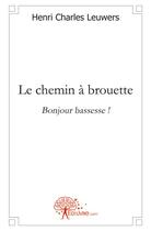 Couverture du livre « Le chemin a brouette » de Charles Leuwers H. aux éditions Edilivre