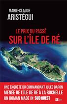 Couverture du livre « Le prix du passé sur l'île de Ré » de Marie-Claude Aristegui aux éditions Sud Ouest Editions