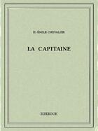 Couverture du livre « La Capitaine » de H.-Emile Chevalier aux éditions Bibebook