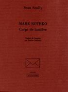 Couverture du livre « Mark Rothko corps de lumière » de Sean Scully aux éditions L'echoppe