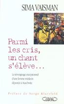 Couverture du livre « Parmi Les Cris Un Chant S'Eleve... Le Temoignage Exceptionnel D'Une Femme Medecin Deportee A Auschwitz » de Sima Vaisman aux éditions Michel Lafon