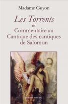 Couverture du livre « Les torrents et commentaires au Cantique des cantiques de Salomon » de Madame Guyon aux éditions Millon