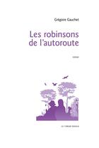Couverture du livre « Les robinsons de l'autoroute » de Gregoire Gauchet aux éditions Le Verger