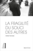 Couverture du livre « La fragilite du souci des autres - adorno et le care » de Estelle Ferrarese aux éditions Ens Lyon