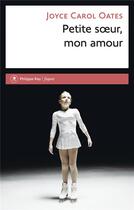 Couverture du livre « Petite soeur, mon amour » de Joyce Carol Oates aux éditions Philippe Rey