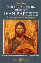Couverture du livre « Par le pouvoir de St- Jean Baptiste » de Angel Adams aux éditions Bussiere