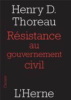 Couverture du livre « Résistance au gouvernement civil » de Henry David Thoreau aux éditions L'herne