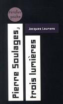 Couverture du livre « Pierre Soulages ; trois lumières » de Jacques Laurans aux éditions Verdier