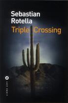 Couverture du livre « Triple crossing » de Sebastian Rotella aux éditions Liana Levi