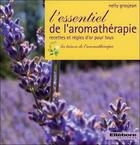 Couverture du livre « L'essentiel de l'aromathérapie ; recettes et règles d'or pour tous » de Nelly Grosjean aux éditions Ellebore