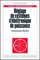 Couverture du livre « Réglage de systèmes d'électronique de puissance - Volume 3 : Réseaux électriques » de Hansruedi Buhler aux éditions Ppur