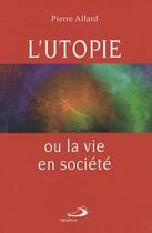 Couverture du livre « Utopie ou la vie en societe (l') » de Allard P aux éditions Mediaspaul