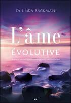 Couverture du livre « L'âme évolutive ; explorez vos vies antérieures pour guérir spirituellement » de Linda Backman aux éditions Ada