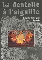 Couverture du livre « La dentelle a l'aiguille » de Brigitte Delesques-Depalle aux éditions Creer