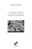 Couverture du livre « Le rire amer d'Aristophane » de Antigone Trogadis aux éditions N Et B Editions