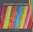 Couverture du livre « Mousselines au fil du temps, une édition haute en couleurs » de Christelle Beauvent aux éditions Rdm Editions