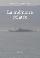 Couverture du livre « La mémoire éclatée » de Daniel G. Garabedian aux éditions Baudelaire