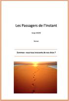 Couverture du livre « Les passagers de l'instant - sommes-nous tous innocents de nos choix ? » de Serge Andre aux éditions Librinova
