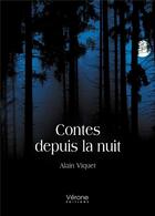 Couverture du livre « Contes depuis la nuit » de Alain Viquet aux éditions Verone