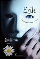 Couverture du livre « Erik ou la mort du fantome de l'opera » de Gaston Isabelle aux éditions Sydney Laurent