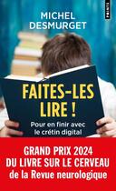 Couverture du livre « Faites-les lire ! Pour en finir avec le crétin digital » de Michel Desmurget aux éditions Points