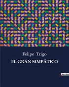 Couverture du livre « EL GRAN SIMPÁTICO » de Trigo Felipe aux éditions Culturea