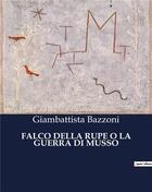 Couverture du livre « FALCO DELLA RUPE O LA GUERRA DI MUSSO » de Bazzoni Giambattista aux éditions Culturea