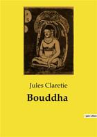 Couverture du livre « Bouddha » de Jules Claretie aux éditions Culturea